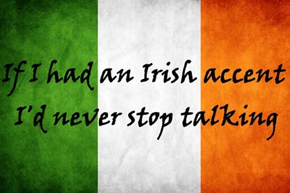 Irish quote or saying for admirers of the Irish accent.