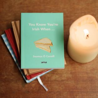 You know You're Irish When...by Séamus Ó Conaill